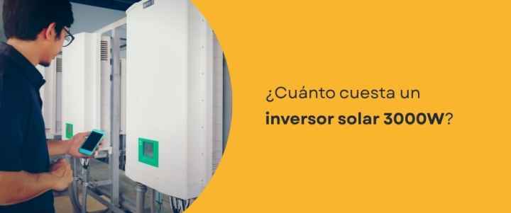 ¿Cuánto cuesta un inversor solar 3000W?