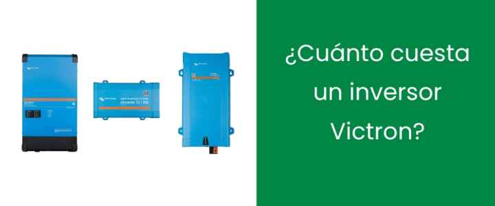 ¿Cuánto cuesta un inversor Victron?