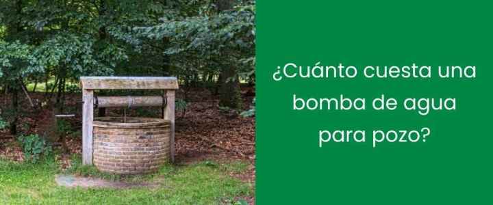 ¿Cuánto cuesta una bomba de agua para pozo?