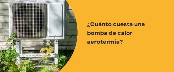 ¿Cuánto cuesta una bomba de calor aerotermia?
