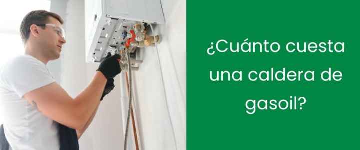 ¿Cuánto cuesta la instalación de una caldera de gasoil?