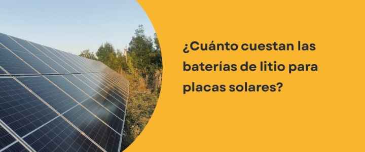 ¿Cuánto cuestan las baterías de litio para placas solares?