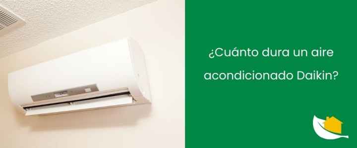 ¿Cuánto dura un aire acondicionado Daikin?