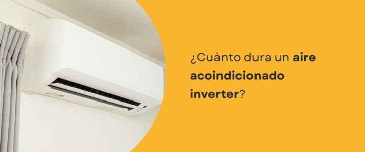 ¿Cuánto dura un aire acoindicionado inverter? ¿Cuánto dura un aire acoindicionado inverter?
