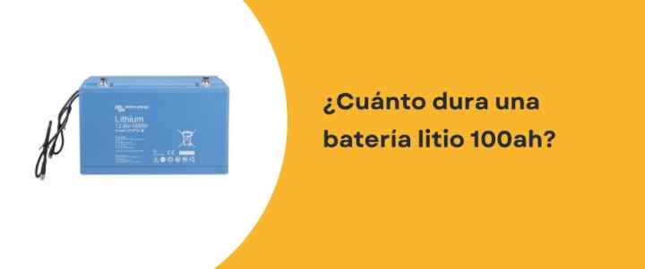 ¿Cuánto dura una batería litio 100ah?