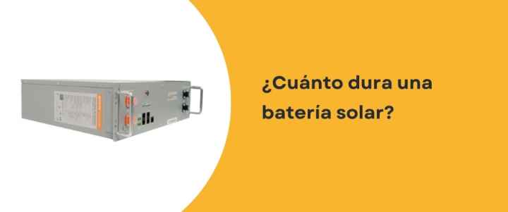 ¿Cuánto dura una batería solar?