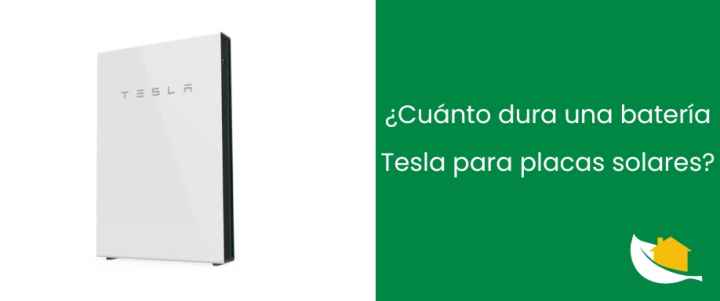 ¿Cuánto dura una batería Tesla para placas solares?