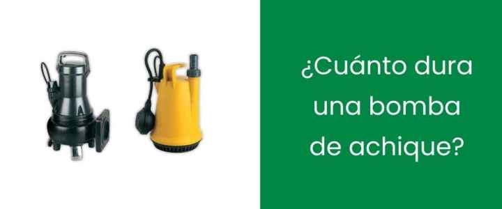 ¿Cuánto dura una bomba de achique? ¿Cuánto dura una bomba de achique?