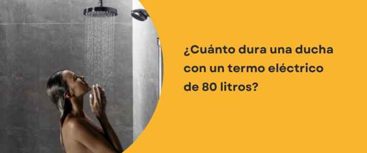 ¿Cuánto dura una ducha con un termo de 80 litros?