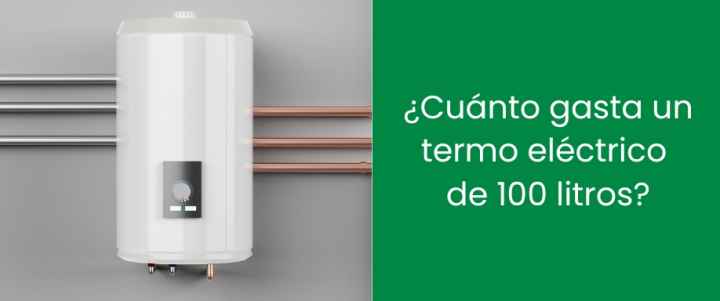 ¿Cuánto gasta un termo eléctrico de 100 litros?