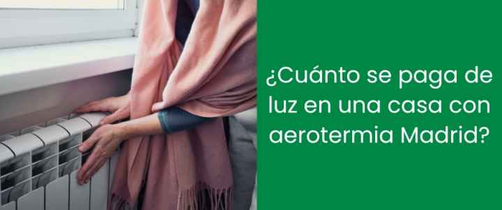 ¿Cuánto se paga de luz en una casa con aerotermia Madrid? ¿Cuánto se paga de luz en una casa con aerotermia Madrid?