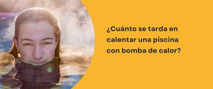 ¿Cuánto se tarda en calentar una piscina con bomba de calor?