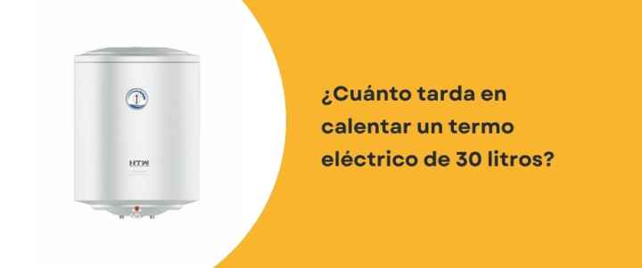 ¿Cuánto tarda en calentar un termo eléctrico de 30 litros? ¿Cuánto tarda en calentar un termo eléctrico de 30 litros?