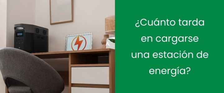 ¿Cuánto tarda en cargarse una estación de energía? ¿Cuánto tarda en cargarse una estación de energía?
