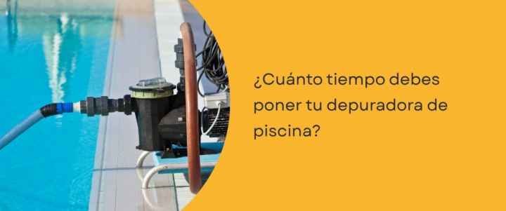 ¿Cuánto tiempo debes poner tu depuradora de piscina? ¿Cuánto tiempo debes poner tu depuradora de piscina?