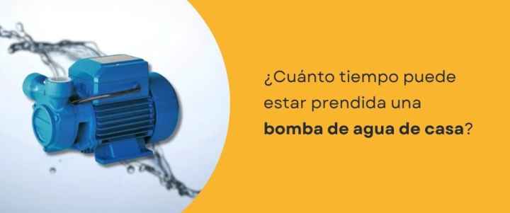 ¿Cuánto tiempo puede estar prendida una bomba de agua de casa?