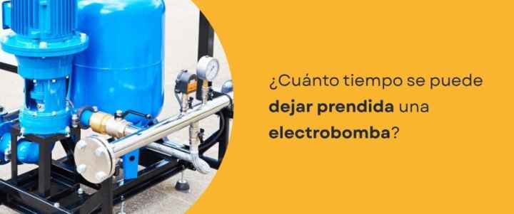 ¿Cuánto tiempo se puede dejar prendida una electrobomba?