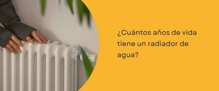 ¿Cuántos años de vida tiene un radiador de agua?