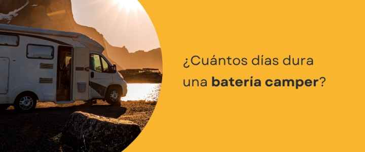 ¿Cuántos días dura una batería camper?