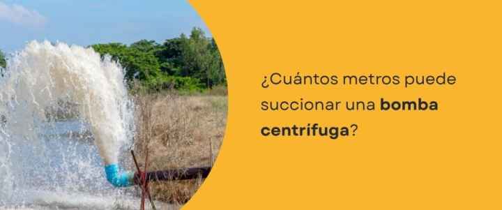 ¿Cuántos metros puede succionar una bomba centrífuga?