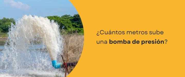 ¿Cuántos metros sube una bomba de presión? ¿Cuántos metros sube una bomba de presión?