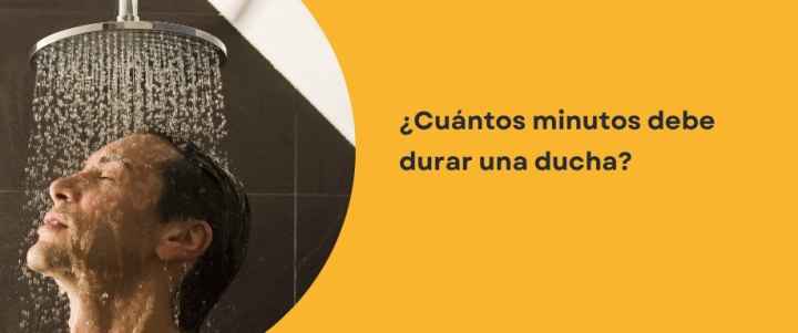 ¿Cuántos minutos debe durar una ducha?