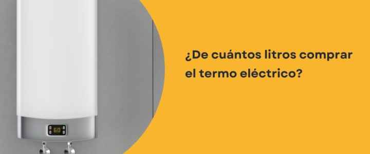¿De cuántos litros comprar el termo eléctrico?