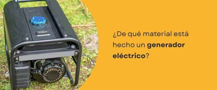¿De qué material está hecho un generador eléctrico?
