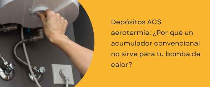 Depósitos ACS aerotermia: ¿Por qué un acumulador convencional no sirve para tu bomba de calor? Depósitos ACS aerotermia: ¿Por qué un acumulador convencional no sirve para tu bomba de calor?