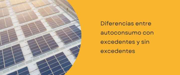 Diferencias entre autoconsumo con excedentes y sin excedentes Diferencias entre autoconsumo con excedentes y sin excedentes
