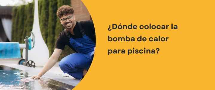 ¿Dónde colocar la bomba de calor para piscina?