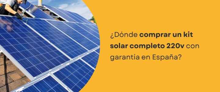 ¿Dónde comprar un kit solar completo 220v con garantía en España?