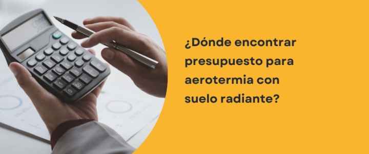¿Dónde encontrar presupuesto para aerotermia con suelo radiante?