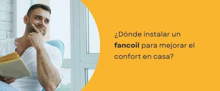 ¿Dónde instalar un fancoil para mejorar el confort en casa?