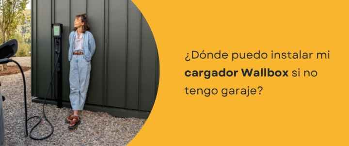 ¿Dónde puedo instalar mi cargador Wallbox si no tengo garaje?