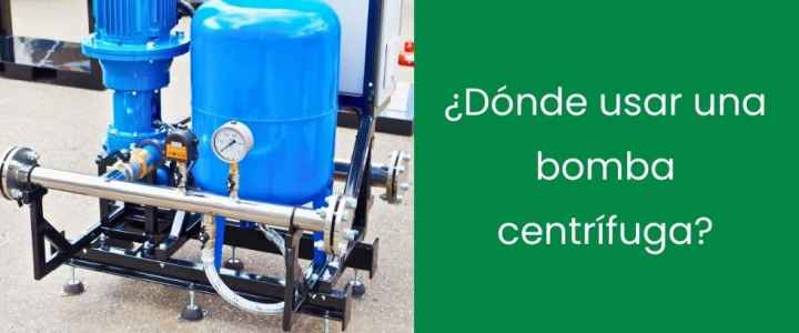 ¿Dónde usar una bomba centrífuga?