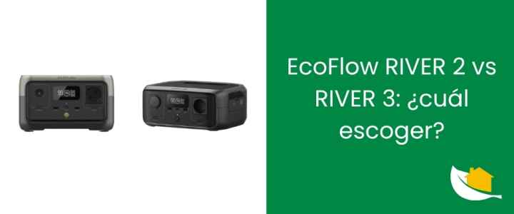 EcoFlow RIVER 2 vs RIVER 3: ¿cuál escoger?