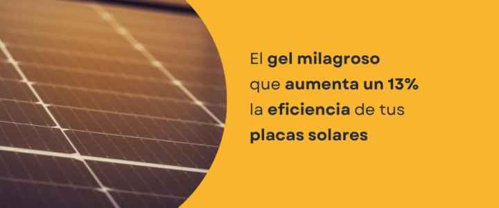 El gel milagroso que aumenta un 13% la eficiencia de tus placas solares