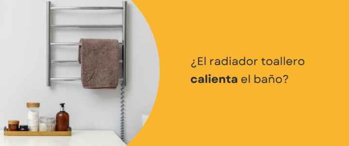¿El radiador toallero calienta el baño?