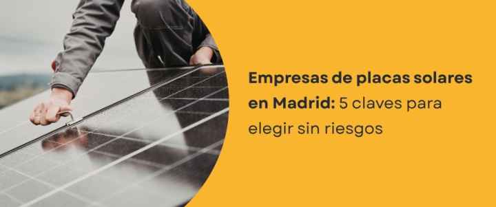 Empresas de placas solares en Madrid: 5 claves para elegir sin riesgos
