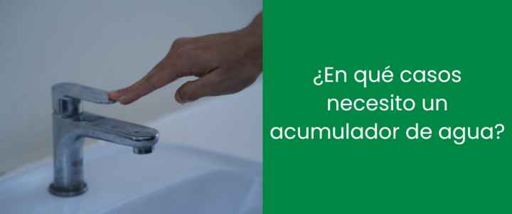 ¿En qué casos necesito un acumulador de agua? ¿En qué casos necesito un acumulador de agua?