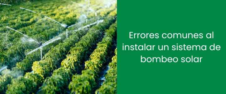 Errores comunes al instalar un sistema de bombeo solar