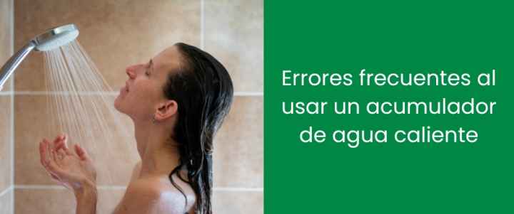 Errores frecuentes al usar un acumulador de agua caliente