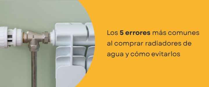 Los 5 errores más comunes al comprar radiadores de agua y cómo evitarlos