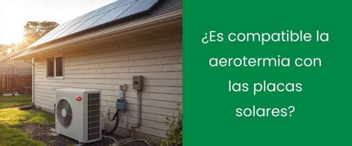 ¿Es compatible la aerotermia con las placas solares?
