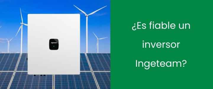 ¿Es fiable un inversor Ingeteam?