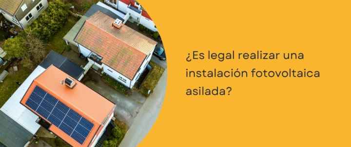 ¿Es legal realizar una instalación fotovoltaica aislada?