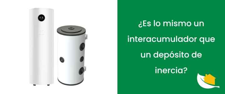¿Es lo mismo un interacumulador que un depósito de inercia​?