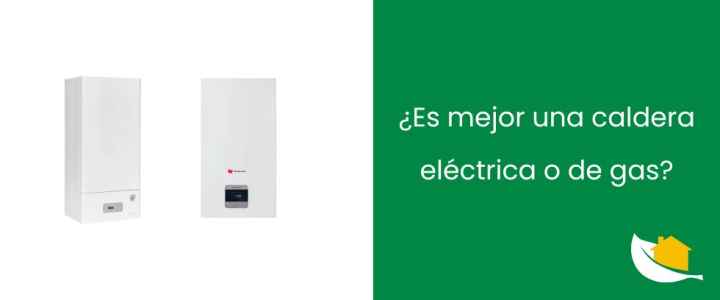 ¿Es mejor una caldera eléctrica o de gas?