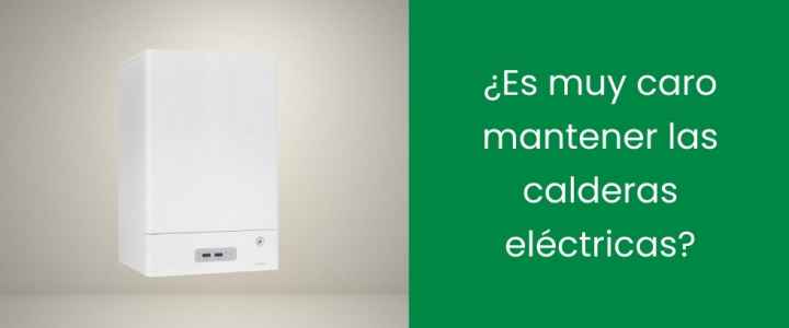 ¿Es muy caro mantener las calderas eléctricas?